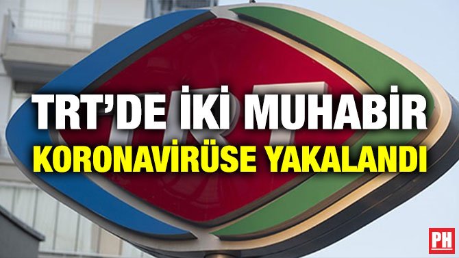TRT’DE İKİ MUHABİR KORONAVİRÜSE YAKALANDI