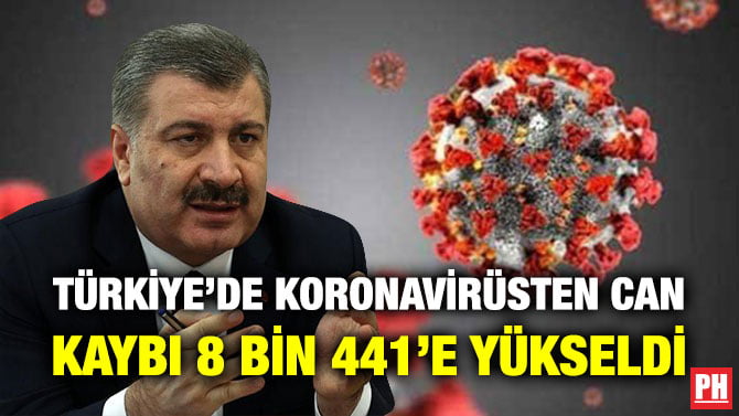 TÜRKİYE’DE KORONAVİRÜSTEN CAN KAYBI 8 BİN 441’E YÜKSELDİ