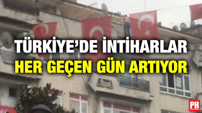 TÜRKİYE’DE İNTİHARLAR HER GEÇEN GÜN ARTIYOR
