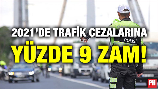 2021’DE TRAFİK CEZALARINA YÜZDE 9 ZAM!