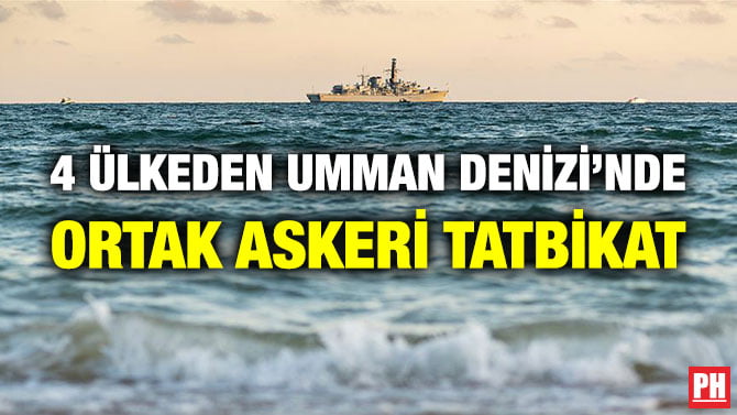 4 ÜLKEDEN UMMAN DENİZİ’NDE ORTAK ASKERİ TATBİKAT