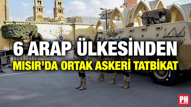 6 ARAP ÜLKESİNDEN MISIR’DA ORTAK ASKERİ TATBİKAT