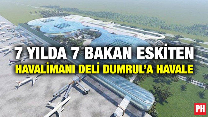 7 YILDA 7 BAKAN ESKİTEN HAVALİMANI DELİ DUMRUL’A HAVALE