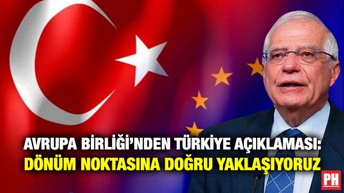 AVRUPA BİRLİĞİ’NDEN TÜRKİYE AÇIKLAMASI: DÖNÜM NOKTASINA DOĞRU YAKLAŞIYORUZ
