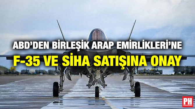 ABD’DEN BİRLEŞİK ARAP EMİRLİKLERİ’NE F-35 VE SİHA SATIŞINA ONAY