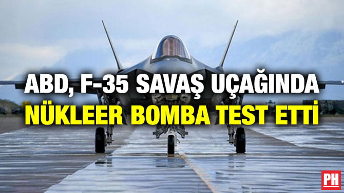 ABD, F-35 SAVAŞ UÇAĞINDA NÜKLEER BOMBA TEST ETTİ