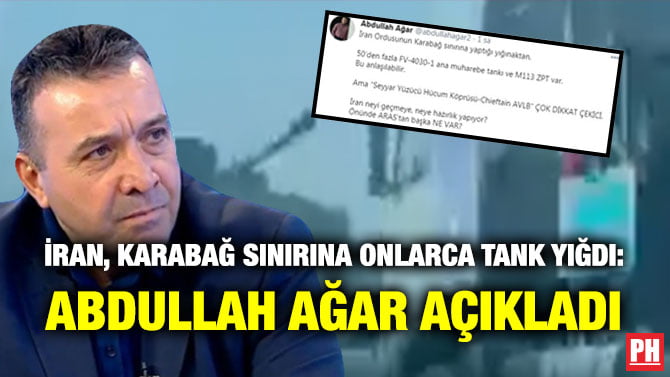 İRAN, KARABAĞ SINIRINA ONLARCA TANK YIĞDI: ABDULLAH AĞAR AÇIKLADI