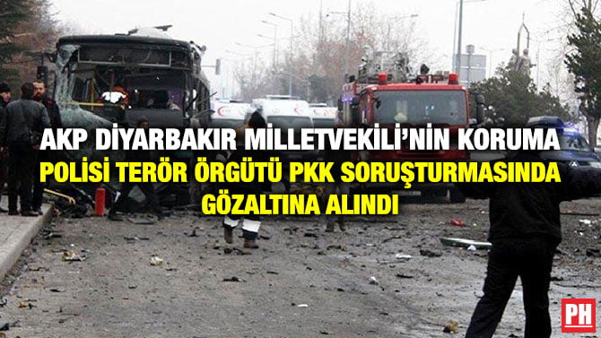 AKP DİYARBAKIR MİLLETVEKİLİ’NİN KORUMA POLİSİ TERÖR ÖRGÜTÜ PKK SORUŞTURMASINDA GÖZALTINA ALINDI