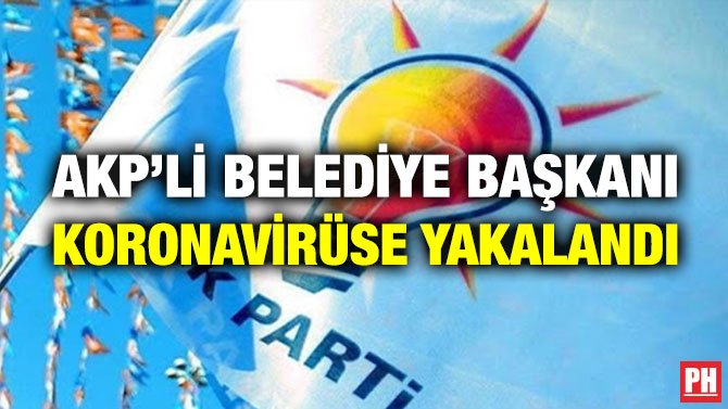 AKP’Lİ BELEDİYE BAŞKANI KORONAVİRÜSE YAKALANDI