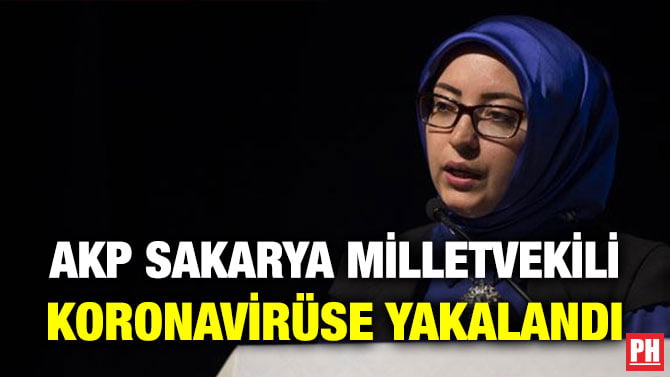 AKP SAKARYA MİLLETVEKİLİ KORONAVİRÜSE YAKALANDI