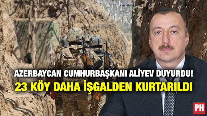 AZERBAYCAN CUMHURBAŞKANI ALİYEV DUYURDU! 23 KÖY DAHA İŞGALDEN KURTARILDI