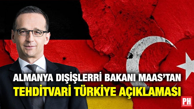 ALMANYA DIŞİŞLERRİ BAKANI MAAS’TAN TEHDİTVARİ TÜRKİYE AÇIKLAMASI