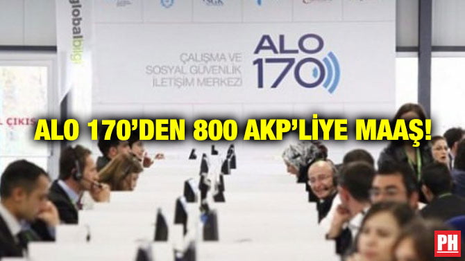 ALO 170’DEN 800 AKP’LİYE MAAŞ!