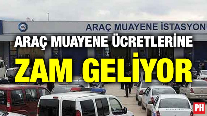 ARAÇ MUAYENE ÜCRETLERİNE ZAM GELİYOR