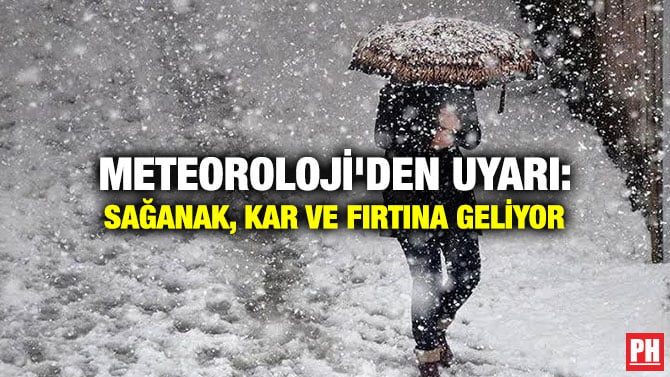 METEOROLOJİ’DEN UYARI: SAĞANAK, KAR VE FIRTINA GELİYOR
