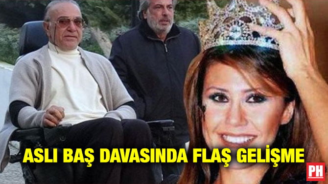 ASLI BAŞ DAVASINDA FLAŞ GELİŞME