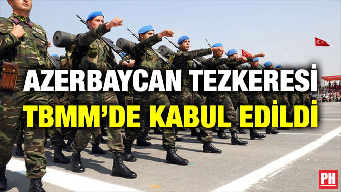AZERBAYCAN TEZKERESİ TBMM’DE KABUL EDİLDİ