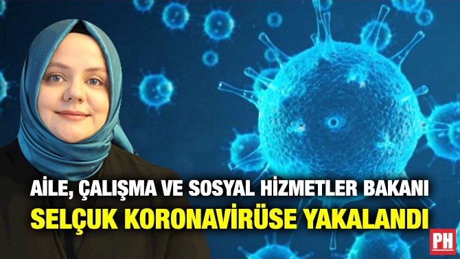 AİLE, ÇALIŞMA VE SOSYAL HİZMETLER BAKANI SELÇUK KORONAVİRÜSE YAKALANDI