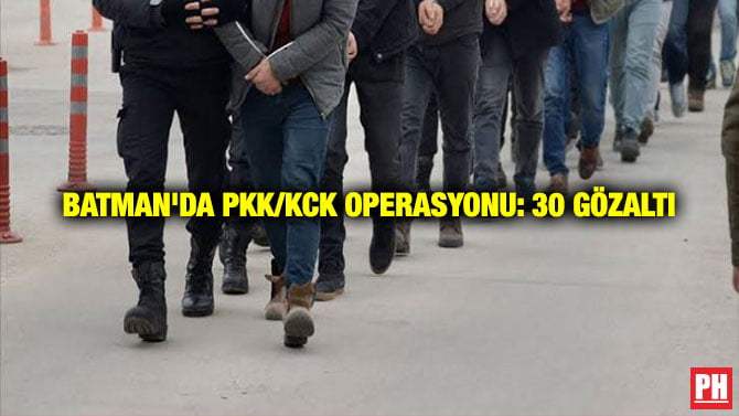 BATMAN’DA PKK/KCK OPERASYONU: 30 GÖZALTI