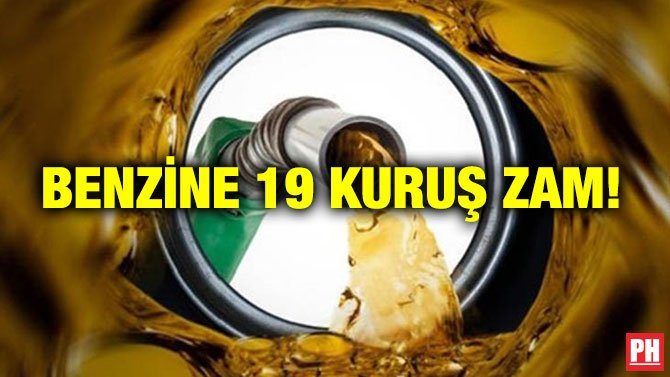 BENZİNE 19 KURUŞ ZAM!