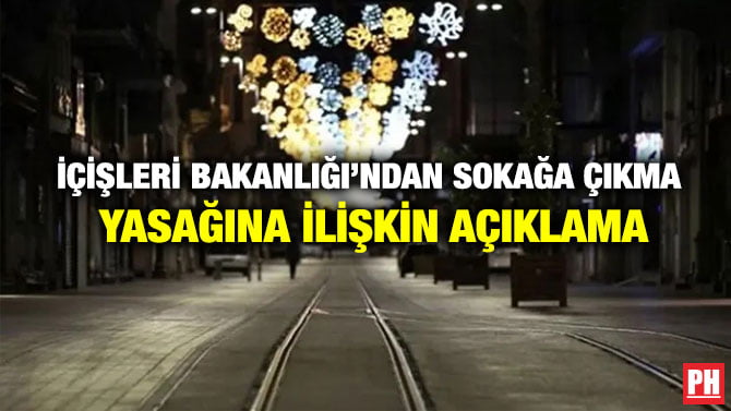 İÇİŞLERİ BAKANLIĞI’NDAN SOKAĞA ÇIKMA YASAĞINA İLİŞKİN AÇIKLAMA