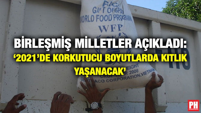 BİRLEŞMİŞ MİLLETLER AÇIKLADI: ‘2021’DE KORKUTUCU BOYUTLARDA KITLIK YAŞANACAK’