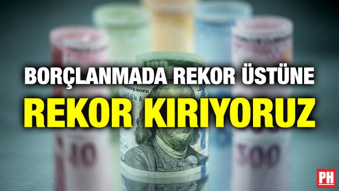 BORÇLANMADA REKOR ÜSTÜNE REKOR KIRIYORUZ