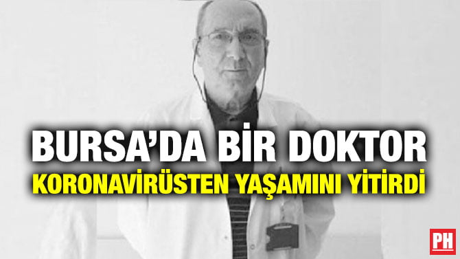 BURSA’DA BİR DOKTOR KORONAVİRÜSTEN YAŞAMINI YİTİRDİ