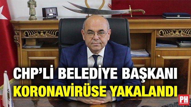 CHP’Lİ BELEDİYE BAŞKANI KORONAVİRÜSE YAKALANDI