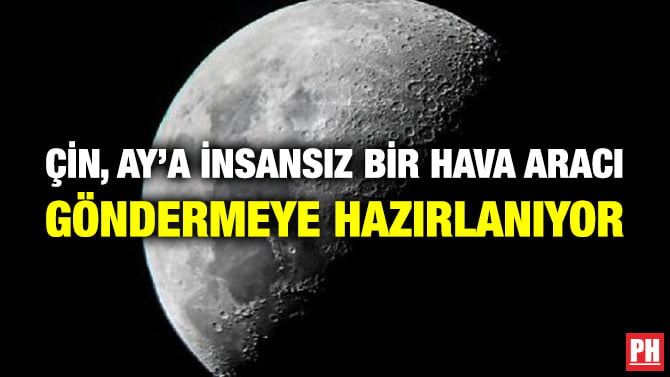 ÇİN, AY’A İNSANSIZ BİR HAVA ARACI GÖNDERMEYE HAZIRLANIYOR
