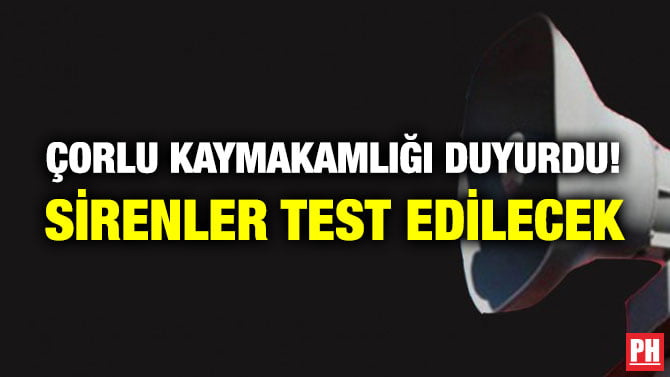 ÇORLU KAYMAKAMLIĞI DUYURDU! SİRENLER TEST EDİLECEK