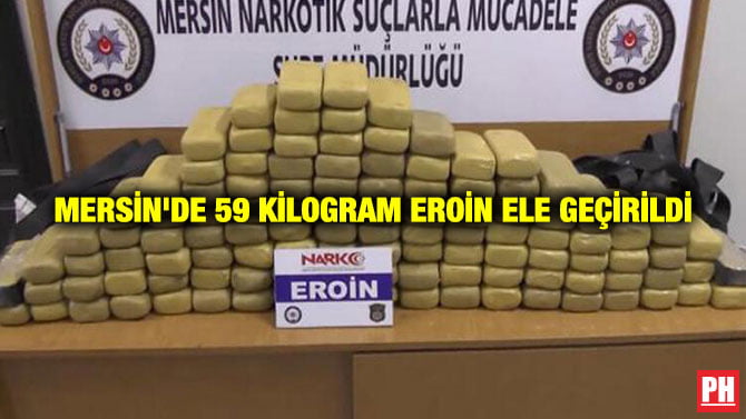 MERSİN’DE 59 KİLOGRAM EROİN ELE GEÇİRİLDİ