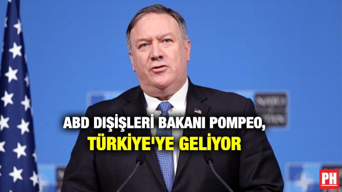ABD DIŞİŞLERİ BAKANI POMPEO, TÜRKİYE’YE GELİYOR