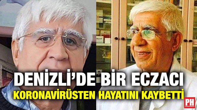 DENİZLİ’DE BİR ECZACI KORONAVİRÜSTEN HAYATINI KAYBETTİ