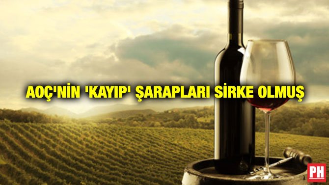 AOÇ’NİN ‘KAYIP’ ŞARAPLARI SİRKE OLMUŞ