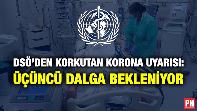 DSÖ’DEN KORKUTAN KORONA UYARISI: ÜÇÜNCÜ DALGA BEKLENİYOR