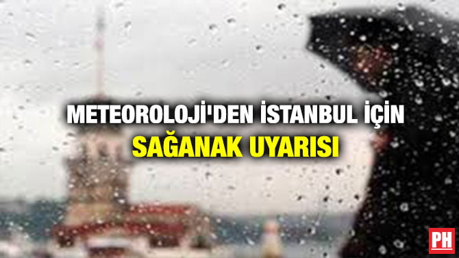 METEOROLOJİ’DEN İSTANBUL İÇİN SAĞANAK UYARISI