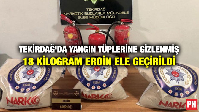 TEKİRDAĞ’DA YANGIN TÜPLERİNE GİZLENMİŞ 18 KİLOGRAM EROİN ELE GEÇİRİLDİ