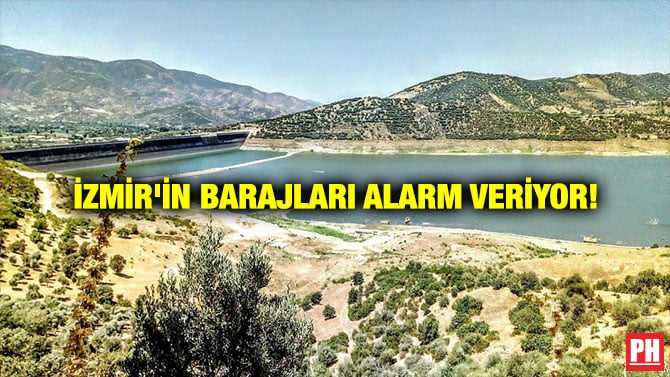 İZMİR’İN BARAJLARI ALARM VERİYOR!