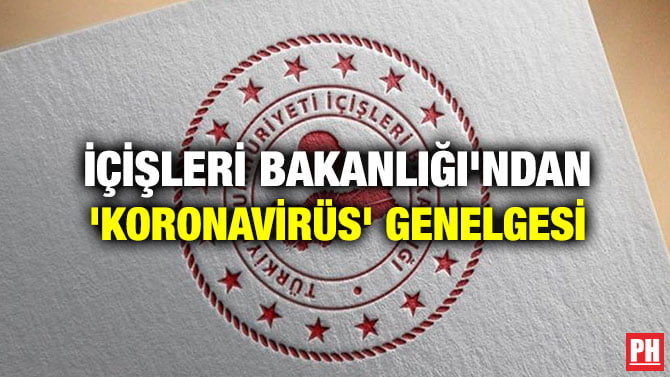 İÇİŞLERİ BAKANLIĞI’NDAN ‘KORONAVİRÜS’ GENELGESİ