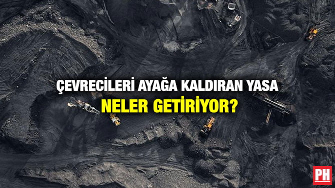ÇEVRECİLERİ AYAĞA KALDIRAN YASA NELER GETİRİYOR?