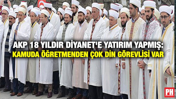 AKP 18 YILDIR DİYANET’E YATIRIM YAPMIŞ: KAMUDA ÖĞRETMENDEN ÇOK DİN GÖREVLİSİ VAR