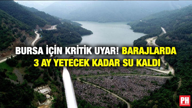 BURSA İÇİN KRİTİK UYAR! BARAJLARDA 3 AY YETECEK KADAR SU KALDI