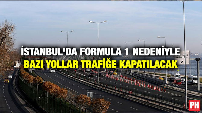 İSTANBUL’DA FORMULA 1 NEDENİYLE BAZI YOLLAR TRAFİĞE KAPATILACAK