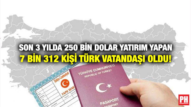 SON 3 YILDA 250 BİN DOLAR YATIRIM YAPAN 7 BİN 312 KİŞİ TÜRK VATANDAŞI OLDU!