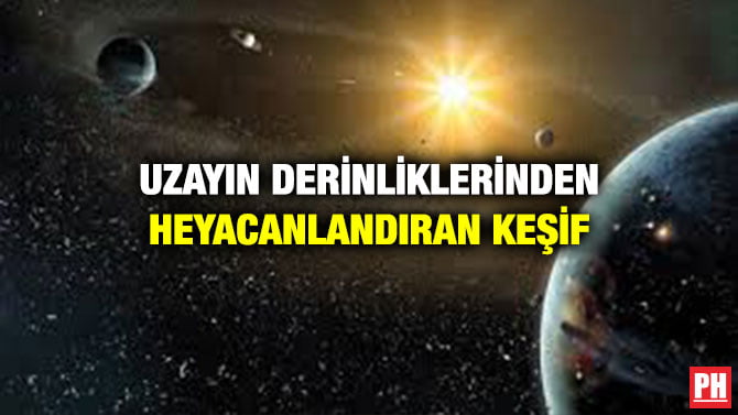 UZAYIN DERİNLİKLERİNDEN HEYACANLANDIRAN KEŞİF