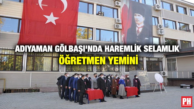 ADIYAMAN GÖLBAŞI’NDA HAREMLİK  SELAMLIK ÖĞRETMEN YEMİNİ