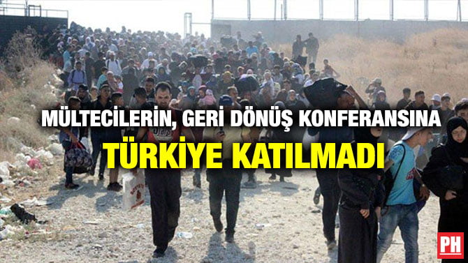 MÜLTECİLERİN, GERİ DÖNÜŞ KONFERANSINA TÜRKİYE KATILMADI