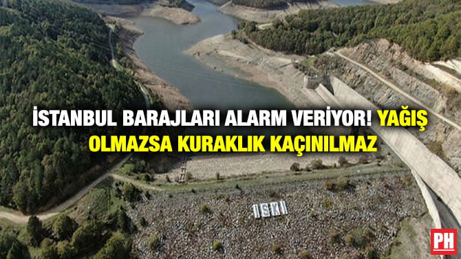 İSTANBUL BARAJLARI ALARM VERİYOR! YAĞIŞ OLMAZSA KURAKLIK KAÇINILMAZ