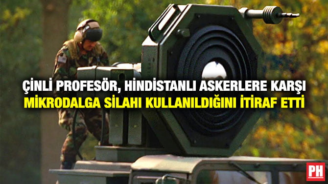 ÇİNLİ PROFESÖR, HİNDİSTANLI ASKERLERE KARŞI MİKRODALGA SİLAHI KULLANILDIĞINI İTİRAF ETTİ
